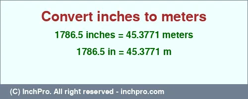 1786.5 inches to m is equal to 45.3771 (m) Result converting 1786.5 inches to m = 45.3771 meters
