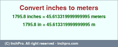 Result converting 1795.8 inches to m = 45.613319999999995 meters