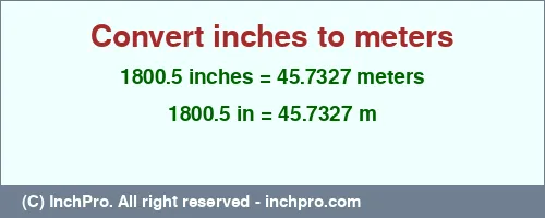 1800.5 inches to m is equal to 45.7327 (m) Result converting 1800.5 inches to m = 45.7327 meters