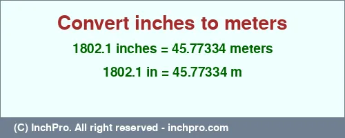 1802.1 inches to m is equal to 45.77334 (m) Result converting 1802.1 inches to m = 45.77334 meters
