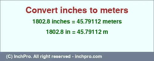 1802.8 inches to m is equal to 45.79112 (m) Result converting 1802.8 inches to m = 45.79112 meters