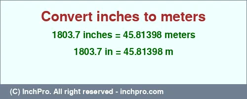 Result converting 1803.7 inches to m = 45.81398 meters
