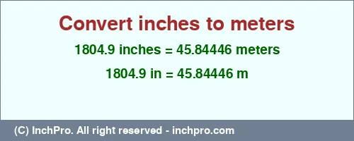 1804.9 inches to m is equal to 45.84446 (m) Result converting 1804.9 inches to m = 45.84446 meters