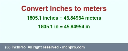1805.1 inches to m is equal to 45.84954 (m) Result converting 1805.1 inches to m = 45.84954 meters