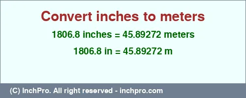 1806.8 inches to m is equal to 45.89272 (m) Result converting 1806.8 inches to m = 45.89272 meters