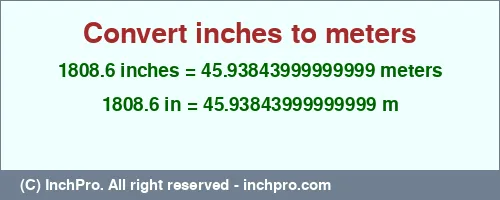 1808.6 inches to m is equal to 45.93843999999999 (m) Result converting 1808.6 inches to m = 45.93843999999999 meters