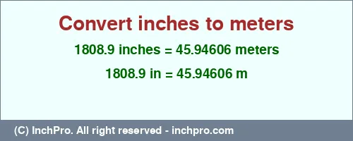 Result converting 1808.9 inches to m = 45.94606 meters