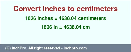 Result converting 1826 inches to cm = 4638.04 centimeters