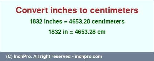1832 inches to cm is equal to 4653.28 (cm) Result converting 1832 inches to cm = 4653.28 centimeters