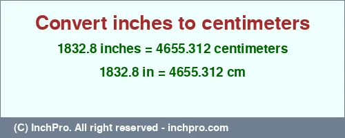 1832.8 inches to cm is equal to 4655.312 (cm) Result converting 1832.8 inches to cm = 4655.312 centimeters