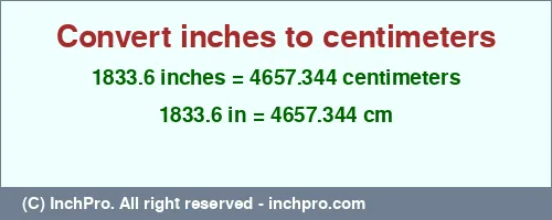 Result converting 1833.6 inches to cm = 4657.344 centimeters