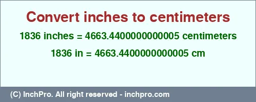 1836 inches to cm is equal to 4663.4400000000005 (cm) Result converting 1836 inches to cm = 4663.4400000000005 centimeters