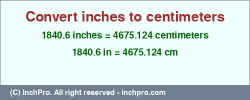 1840.6 inches to cm is equal to 4675.124 (cm) Result converting 1840.6 inches to cm = 4675.124 centimeters