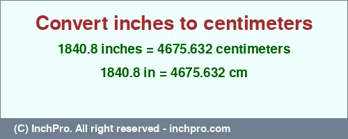 Result converting 1840.8 inches to cm = 4675.632 centimeters