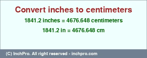 Result converting 1841.2 inches to cm = 4676.648 centimeters