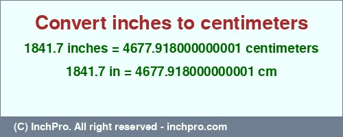 1841.7 inches to cm is equal to 4677.918000000001 (cm) Result converting 1841.7 inches to cm = 4677.918000000001 centimeters