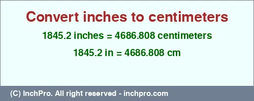 1845.2 inches to cm is equal to 4686.808 (cm) Result converting 1845.2 inches to cm = 4686.808 centimeters