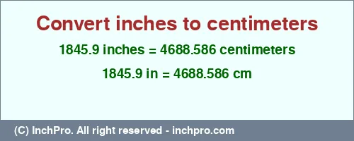 Result converting 1845.9 inches to cm = 4688.586 centimeters