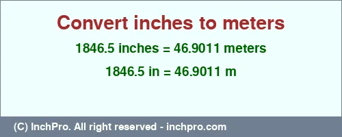 1846.5 inches to m is equal to 46.9011 (m) Result converting 1846.5 inches to m = 46.9011 meters