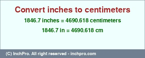 1846.7 inches to cm is equal to 4690.618 (cm) Result converting 1846.7 inches to cm = 4690.618 centimeters