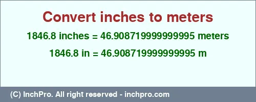 Result converting 1846.8 inches to m = 46.908719999999995 meters