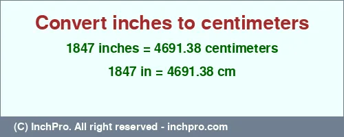 Result converting 1847 inches to cm = 4691.38 centimeters