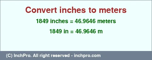 1849 inches to m is equal to 46.9646 (m) Result converting 1849 inches to m = 46.9646 meters