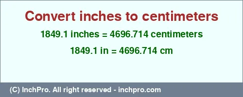 Result converting 1849.1 inches to cm = 4696.714 centimeters