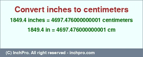 Result converting 1849.4 inches to cm = 4697.476000000001 centimeters
