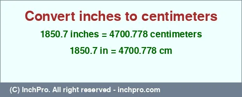 Result converting 1850.7 inches to cm = 4700.778 centimeters