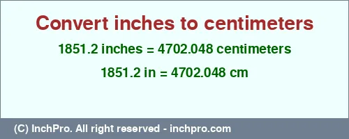 Result converting 1851.2 inches to cm = 4702.048 centimeters