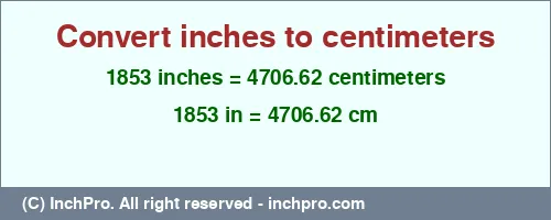 1853 inches to cm is equal to 4706.62 (cm) Result converting 1853 inches to cm = 4706.62 centimeters