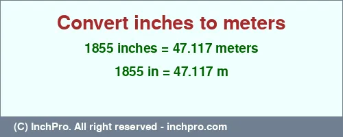 1855 inches to m is equal to 47.117 (m) Result converting 1855 inches to m = 47.117 meters