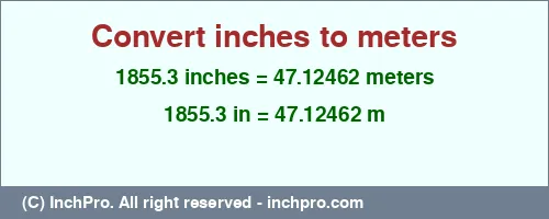 Result converting 1855.3 inches to m = 47.12462 meters