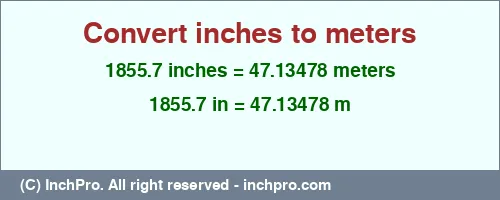 1855.7 inches to m is equal to 47.13478 (m) Result converting 1855.7 inches to m = 47.13478 meters