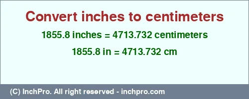 Result converting 1855.8 inches to cm = 4713.732 centimeters