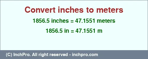 Result converting 1856.5 inches to m = 47.1551 meters
