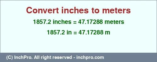 1857.2 inches to m is equal to 47.17288 (m) Result converting 1857.2 inches to m = 47.17288 meters