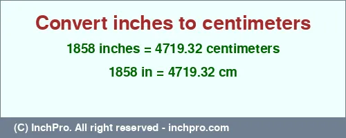 1858 inches to cm is equal to 4719.32 (cm) Result converting 1858 inches to cm = 4719.32 centimeters