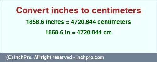 Result converting 1858.6 inches to cm = 4720.844 centimeters