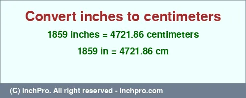 1859 inches to cm is equal to 4721.86 (cm) Result converting 1859 inches to cm = 4721.86 centimeters