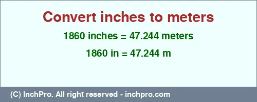 1860 inches to m is equal to 47.244 (m) Result converting 1860 inches to m = 47.244 meters