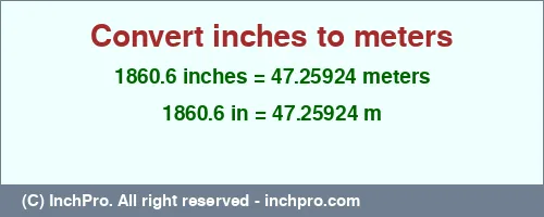 Result converting 1860.6 inches to m = 47.25924 meters