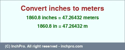 1860.8 inches to m is equal to 47.26432 (m) Result converting 1860.8 inches to m = 47.26432 meters