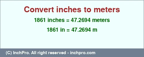 Result converting 1861 inches to m = 47.2694 meters