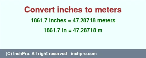 1861.7 inches to m is equal to 47.28718 (m) Result converting 1861.7 inches to m = 47.28718 meters