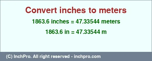 Result converting 1863.6 inches to m = 47.33544 meters