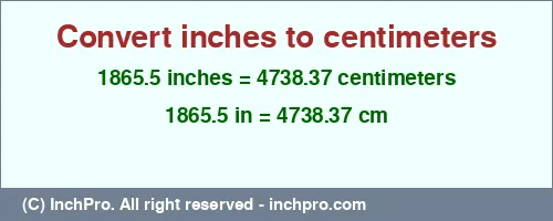 1865.5 inches to cm is equal to 4738.37 (cm) Result converting 1865.5 inches to cm = 4738.37 centimeters