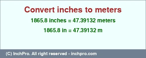 Result converting 1865.8 inches to m = 47.39132 meters