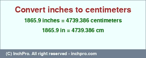1865.9 inches to cm is equal to 4739.386 (cm) Result converting 1865.9 inches to cm = 4739.386 centimeters